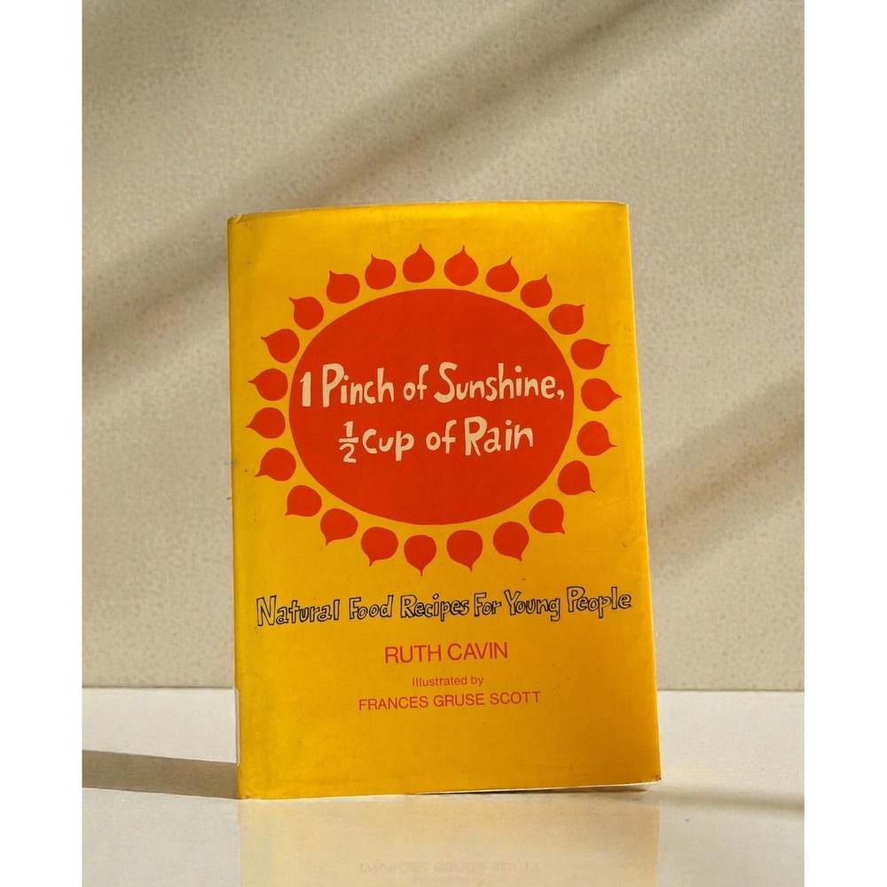 1 Pinch of Sunshine, 1/2 Cup of Rain; Natural Food Recipes for Young People 1973